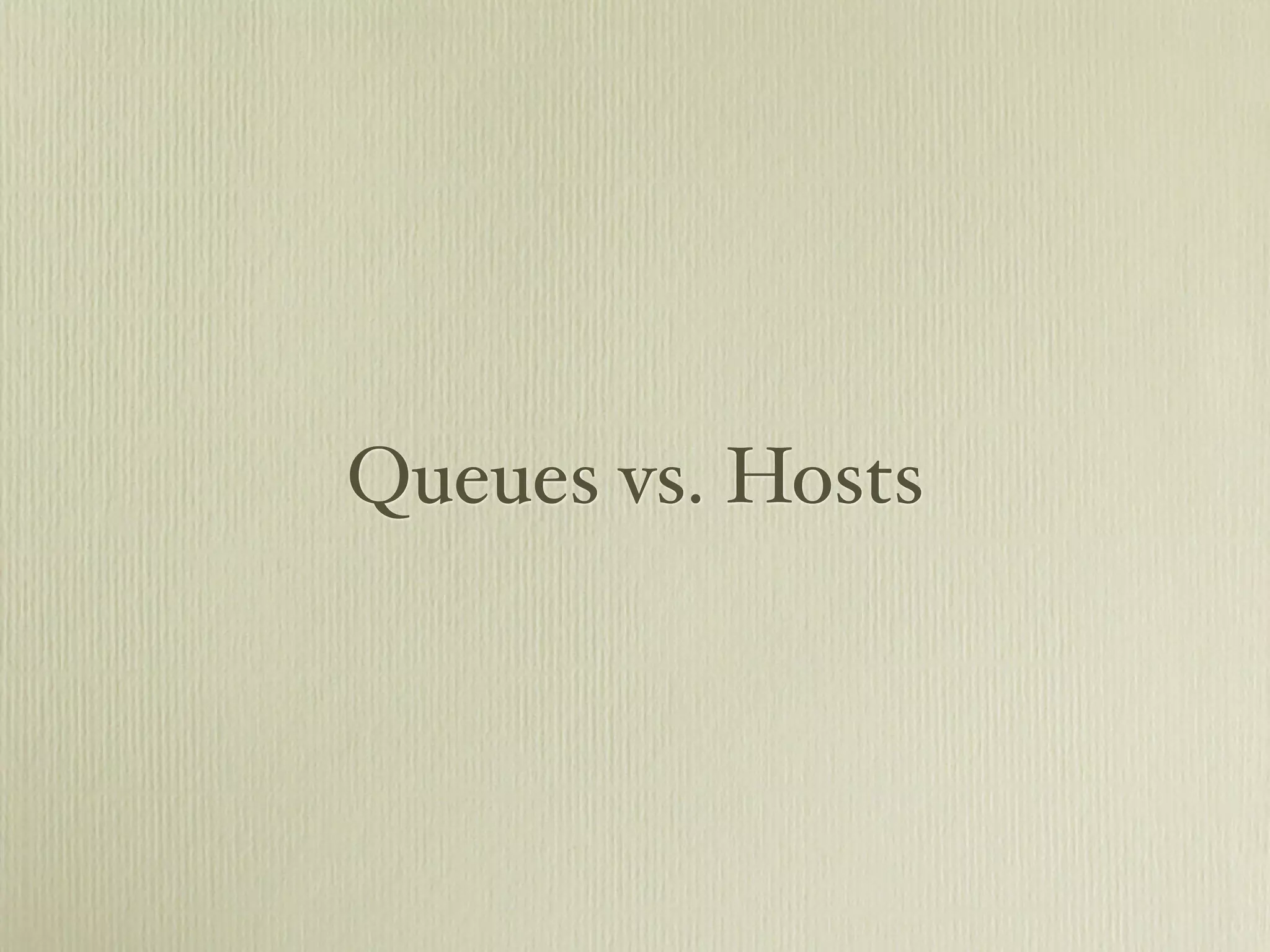 Queues vs. Hosts
 
