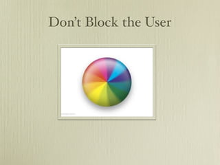Don’t Block the User
 
