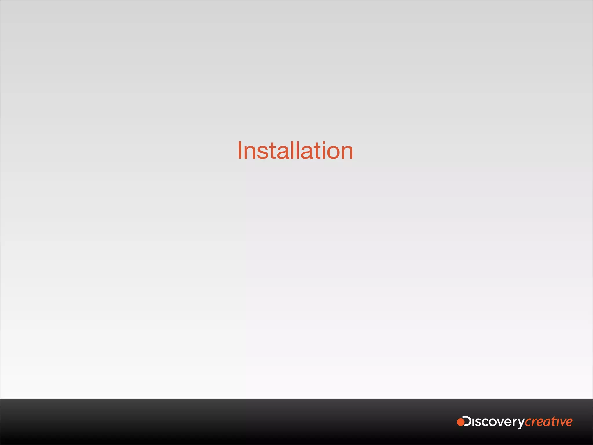 Installation
 