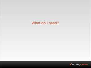 What do I need?
 