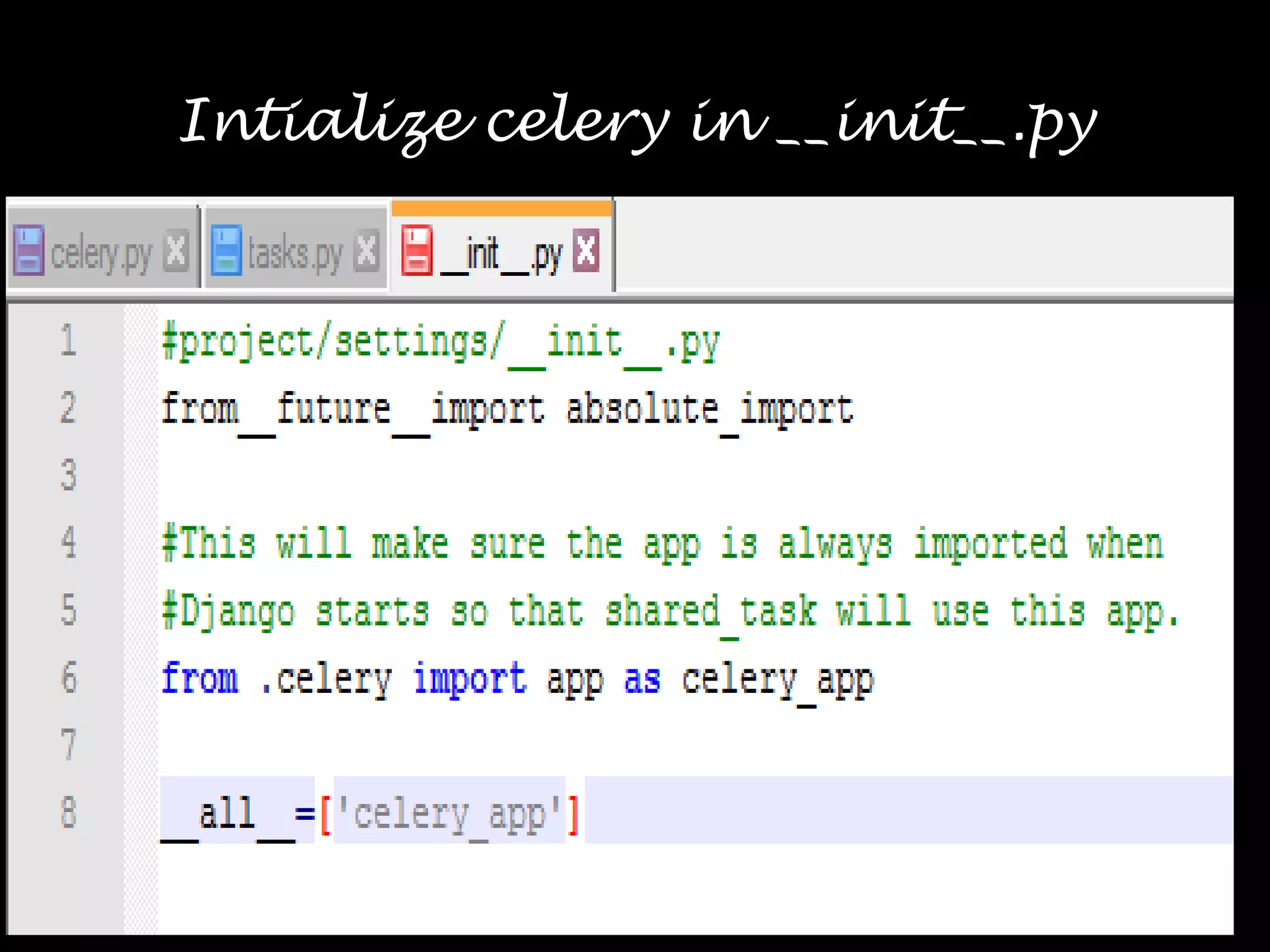 Intialize celery in __init__.py
 