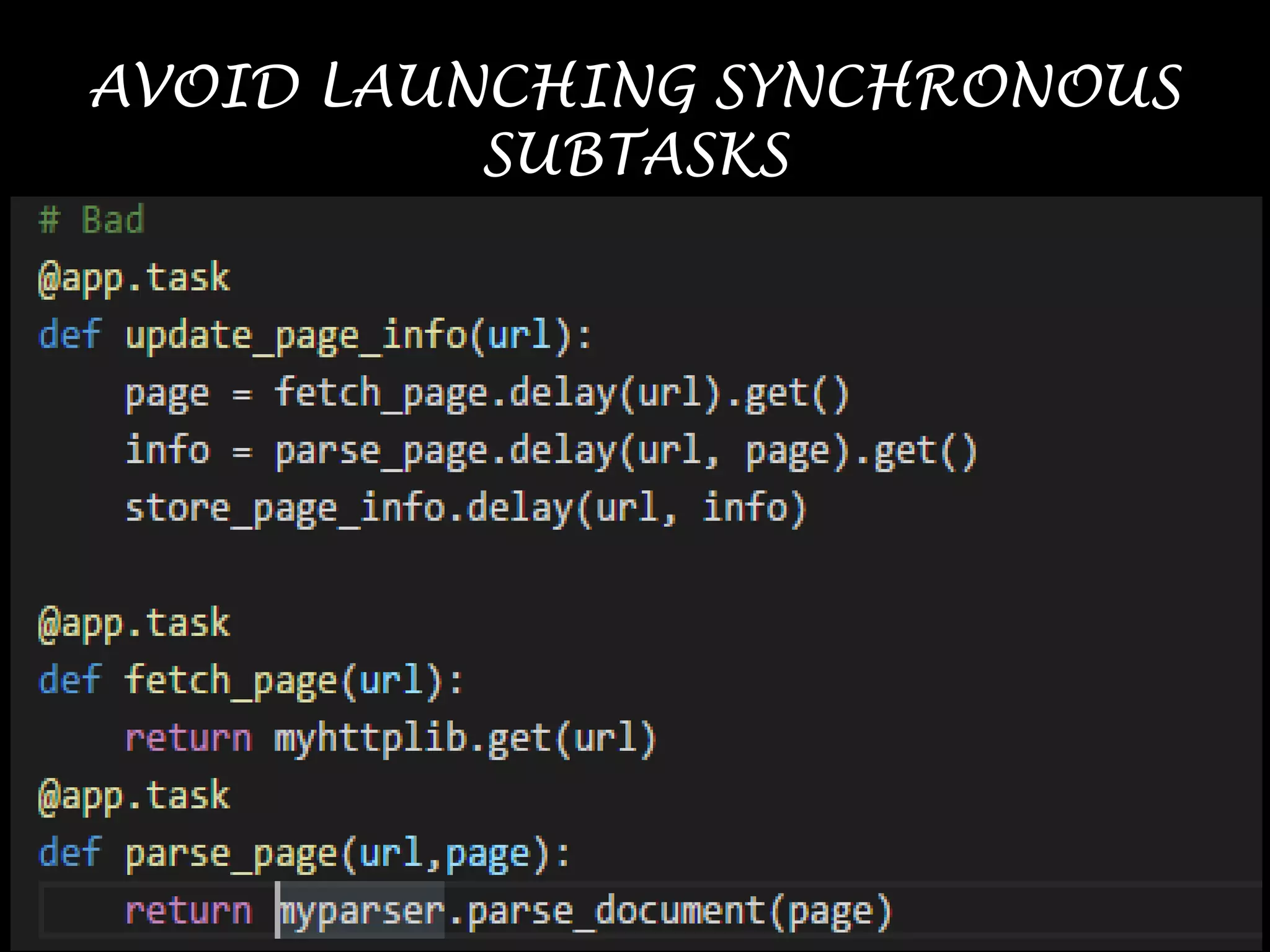 AVOID LAUNCHING SYNCHRONOUS
SUBTASKS
 
