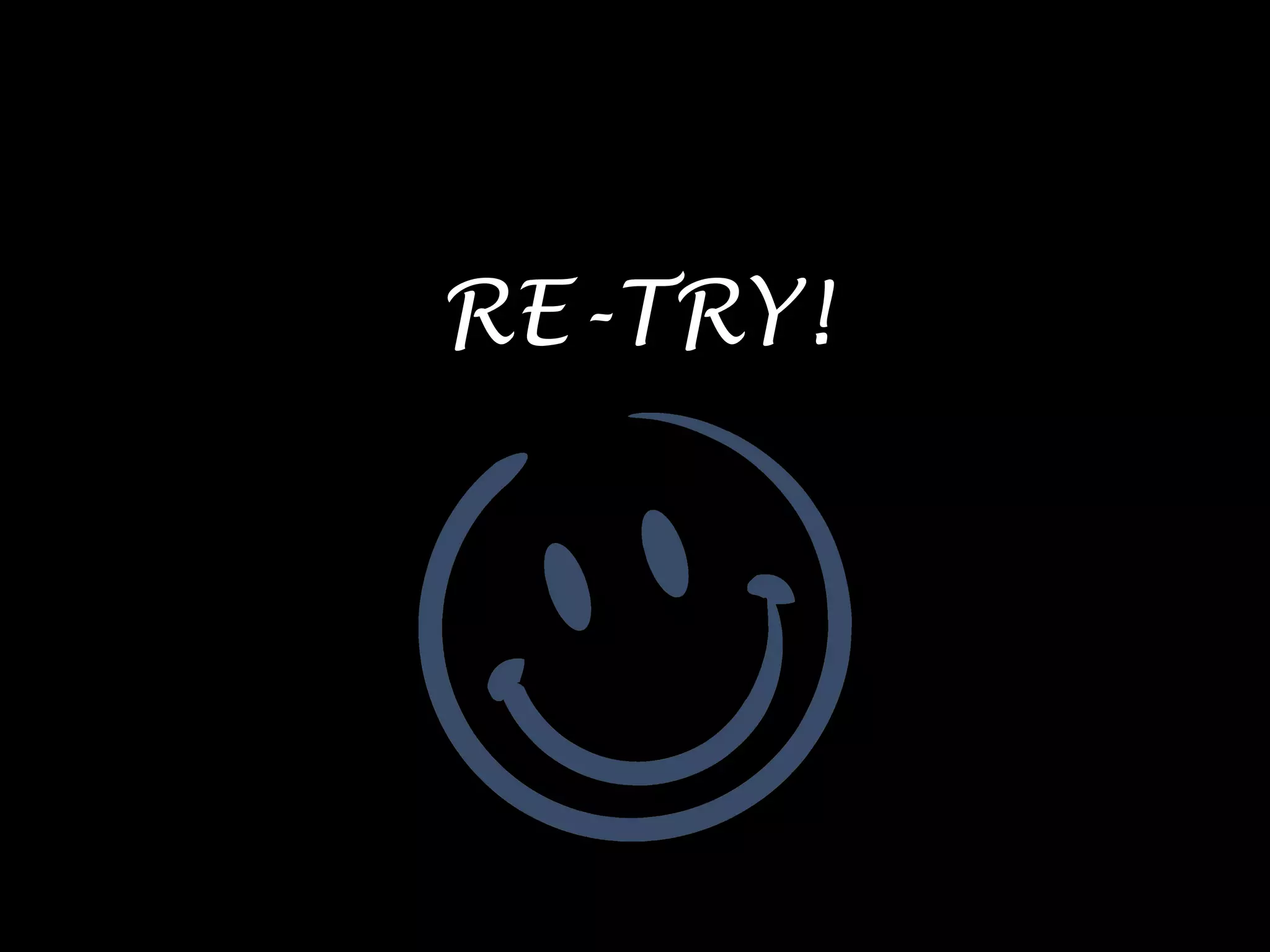 RE-TRY!
 