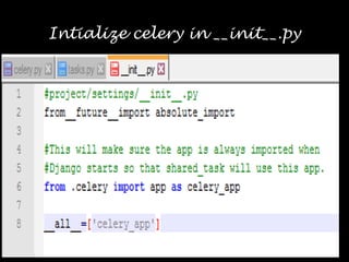 Intialize celery in __init__.py
 