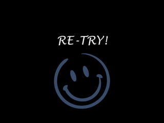 RE-TRY!
 