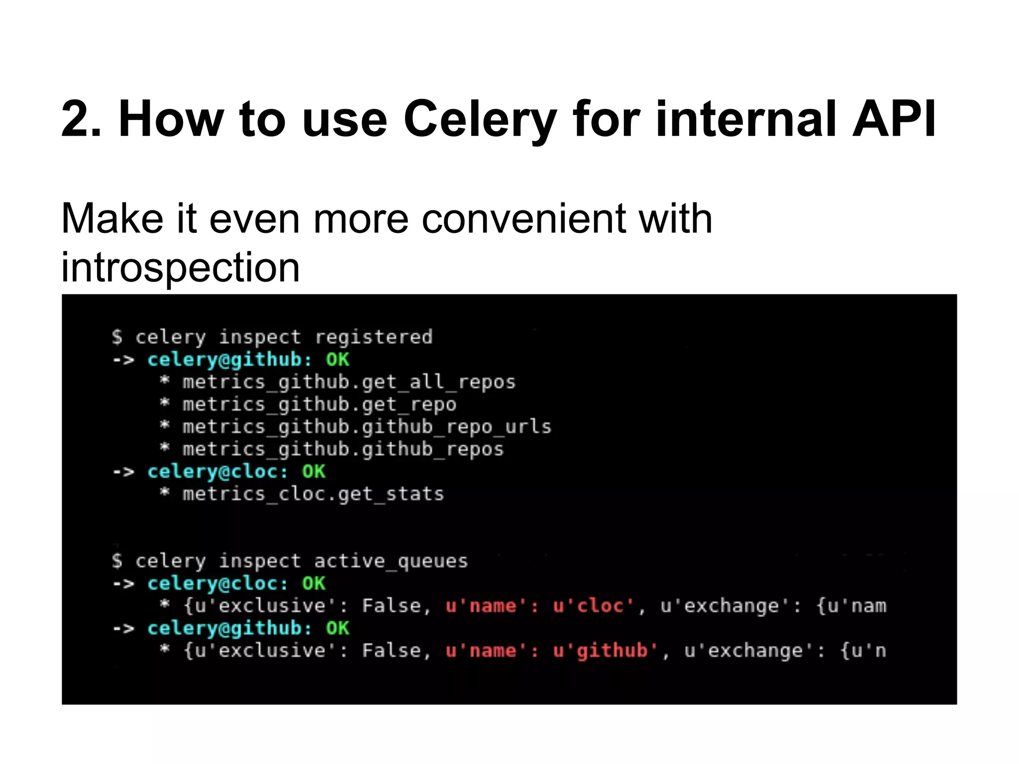2. How to use Celery for internal API
Make it even more convenient with
introspection
 