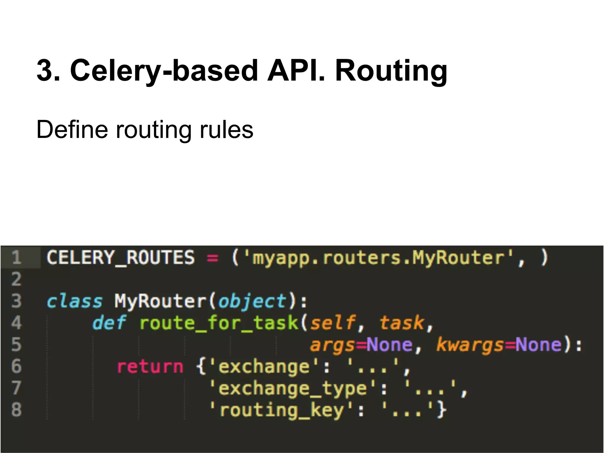 3. Celery-based API. Routing
Define routing rules
 