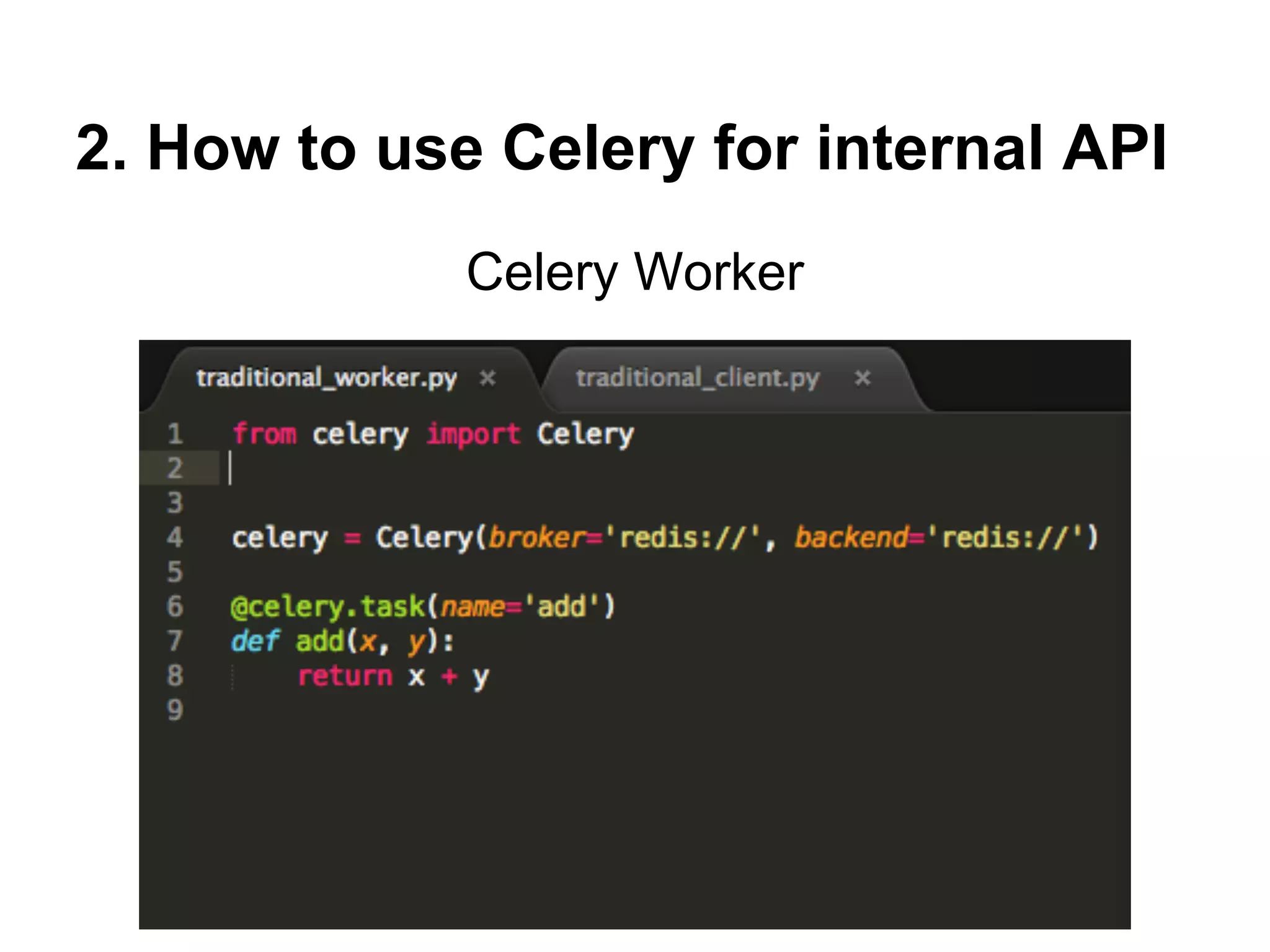 2. How to use Celery for internal API
             Celery Worker
 