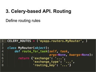 3. Celery-based API. Routing
Define routing rules
 