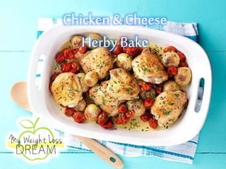 Chicken & Cheese
Herby Bake
 
