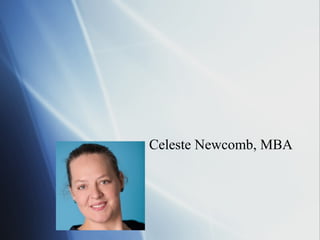 Celeste Newcomb, MBA
 