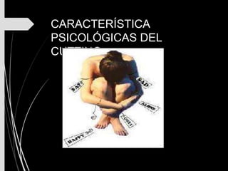 CARACTERÍSTICA
PSICOLÓGICAS DEL
CUTTING
 