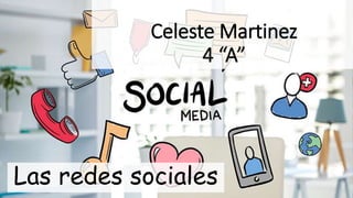Celeste Martinez
4 “A”
Las redes sociales
 