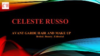 CELESTE RUSSO
AVANT GARDE HAIR AND MAKE UP
Bridal | Beauty | Editorial
 