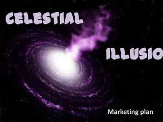 Celestial
Marketing plan
Illusio
 