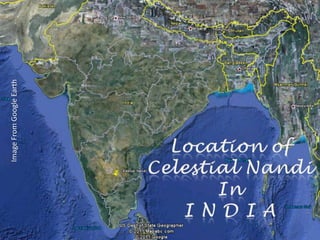 Image From Google EarthLocation of Celestial NandiIn I N D I A