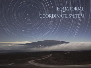 EQUATORIAL
COORDINATE SYSTEM
 