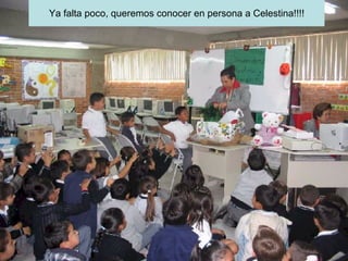 Ya falta poco, queremos conocer en persona a Celestina!!!! 