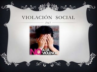 VIOLACIÓN SOCIAL

 