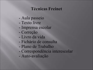         - Aula passeio         - Texto livre         - Imprensa escolar         - Correção         - Livro da vida         - Fichário de consulta         - Plano de Trabalho         - Correspondência interescolar         - Auto-avaliação  