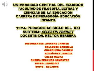 INTEGRANTES: AGUIRRE CARMEN
             GALLEGOS GABRIELA
            GUANOLEMA CARMEN
             RODRÍGUEZ JESSICA
            VELOZ MAYRA
   CURSO: SEGUNDO SEMESTRE
      FECHA: 26/05/2011
      QUITO - ECUADOR
 