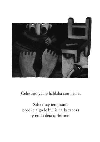 Celestinoyanohablabaconnadie.
Salíamuytemprano,
porquealgolebullíaenlacabeza
ynolodejabadormir.
 