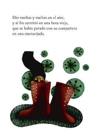 Diovueltasyvueltasenelaire,
yalfinaterrizóenunabotavieja,
quesehabíaparadoconsucompañera
enunaencrucijada.
 