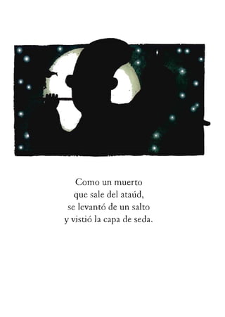 Comounmuerto
quesaledelataúd,
selevantódeunsalto
yvistiólacapadeseda.
 