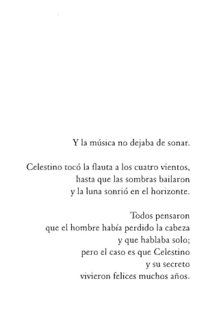 Ylamúsicanodejabadesonar.
Celestinotocólaflautaaloscuatrovientos,
hastaquelassombrasbailaron
ylalunasonrióenelhorizonte.
 