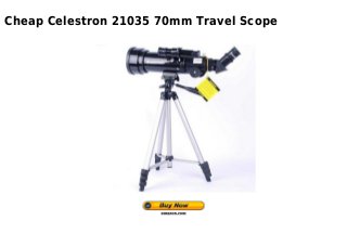 Cheap Celestron 21035 70mm Travel Scope
 