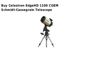 Buy Celestron EdgeHD 1100 CGEM
Schmidt-Cassegrain Telescope
 