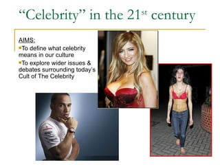 “ Celebrity” in the 21 st  century ,[object Object],[object Object],[object Object]