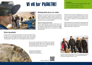 Vi vil ha’ PRAKTIK!
                                                                                                                                                                Lidt statistik
                                                                                                                                                                483 elever tegnede en ordinær praktikpladsaftale i 2010
                                                                                                                                                                87 elever startede i skolepraktik i 2010
                                                                                                                                                                144 elever søgte praktikplads pr 31.12.10




                                                                                         Skolepraktik på en ny måde
                                                                                         Fredag den 3. december 2010 blev et nyt skolepraktik-             Provstelund skal drives så virkelighedsnært, som det er
                                                                                         værksted, Provstelund i Nakskov, indviet. Hermed blev 22          muligt - med ordrer, deadlines, produktudvikling, kalkulati-
                                                                                         elever i skolepraktik flyttet væk fra skolen, så eleverne op-     oner, kvalitetskontrol, kundekontakt osv. Anders er ”direk-
                                                                                         lever det samme skift mellem skole og praktik, som deres          tøren”, Claus er ”værkføreren” og skolepraktikeleverne er
                                                                                         kammerater med en praktikpladsaftale.                             ”svendene”.

                                                                                         Ligesom et rigtigt smedeværksted                                  Skolepraktikeleverne har allerede haft mange spændende
                                                                                         CELF overtog værkstedet i sommeren 2010. Eleverne har             opgaver. De har blandt andet designet og fremstillet et dis-
                                                                                         sammen med skolepraktikinstruktør Claus John Jørgen-              play til Frederiksdal kirsebærvinen, som nu står i alle Su-
                                                                                         sen og faglærer Anders Bonde henover efteråret opbygget           perBests forretninger i hele Danmark.
                                                                                         og indrettet værkstedet, så det nu fremstår som et rigtigt
                                                                                         smedeværksted.


Årets læreplads
At sige at Vejrø er en helt speciel læreplads er vist ingen overdrivelse. Vejrø er
en 155 ha stor ø i Smålandsfarvandet med en helt unik natur. 100 ha dyrkes
økologisk, og resten er uberørt natur. Vejrø undergår i disse år en total reno-
vering og tilbyder i dag eksklusive naturmæssige og kulinariske oplevelser.


                                                                 Der er to elever i lære på Vejrø. Annie Nielsen, der er dyrepas-
                                                                 serelev og Brian Høppner Pedersen, der indstillede Vejrø som
                                                                 årets læreplads på CELF. Der er i alt 8 ansatte på Vejrø Aps,
                                                                 der ledes af direktør Thomas Gellert Larsen.



                                                                 Vejrø byder på mange oplevelser.
                                                                 Her finder man bl.a. Danmarks
                                                                 lykkeligste og mest økologiske gris.
                                                                                                                                                  Fra venstre Direktør Thomas Gellert Larsen, Landmandselev Brian Høppner
                                                                                                                                                  Pedersen, business manager Sissel C. N. Hermansen og dyrepasserelev
                                                                                                                                                  Annie Nielsen fotograferet på havnen i Vejrø.



                                                                                                 Vejrø: www.vejroe.dk


                                                                                                          10
 