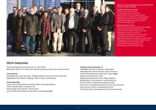 Bestyrelsen ses her fotograferet den 14. december 2010
                                                                                                                                           sammen med CELFs direktion.
                                                                                                                                           På billedet ses forrest fra venstre:
                                                                                                                                           Godsejer Linnéa Treschow, SALA,
                                                                                                                                           markedsdirektør Kim Normand, CELF,
                                                                                                                                           regionsmedlem Doris Kimer, Region Sjælland,
                                                                                                                                           byrådsmedlem Leo Christensen, Lolland Kommune,
                                                                                                                                           afdelingsformand Ejvind Heinecke, Dansk Metal,
                                                                                                                                           medarbejderrepræsentant Derek Curry, CELF,
                                                                                                                                           direktør Michael Bang, CELF.
                                                                                                                                           Bagerste række fra venstre:
                                                                                                                                           Tømrermester Steen Koch Rasmussen, Dansk Byggeri,
                                                                                                                                           uddannelsesdirektør Søren Vikkelsø, CELF,
                                                                                                                                           vicedirektør Henrik Dyrehave Rasmussen, CELF,
                                                                                                                                           afdelingsformand Niels Henriksen, 3F,
                                                                                                                                           medarbejderrepræsentant Kent W. Nielsen CELF,
                                                                                                                                           direktør Jørgen Stub Petersen, Dansk Erhverv,
                                                                                                                                           salgsdirektør Klaus Nørholm Jørgensen, Dansk Industri,
                                                                                                                                           afdelingsformand Dennis Fridthjof, Dansk El Forbund,
                                                                                                                                           elevrepræsentant Hans Chr. Hansen, CELF,
                                                                                                                                           politisk sekretær Søren Christensen, HK,
                                                                                                                                           elevrepræsentant Filip Kardel Olsen, CELF.




CELFs bestyrelse
CELFs bestyrelse blev konstitueret den 22. marts 2010.                                     Yderligere består bestyrelsen af:
Bestyrelsen består af 12 medlemmer med stemmeret og 2 medlemmer uden stemmeret.            Afdelingsformand Ejvind Heinecke, Dansk Metal
                                                                                           Afdelingsformand Dennis Fridthjof, Dansk El Forbund
Formandsskab:                                                                              Tømrermester Steen Koch Rasmussen, Dansk Byggeri
Afdelingsformand Niels Henriksen, 3F Region Sjælland, formand for CELFs bestyrelse.        Godsejer Linnéa Treschow, SALA
Salgsdirektør Klaus Nørholm Jørgensen, Dansk Industri, næstformand.                        Regionsrådsmedlem Doris Kimer, Region Sjælland
                                                                                           Byrådsmedlem Leo Christensen, Lolland Kommune
Forretningsudvalg:                                                                         Kent W. Nielsen, medarbejderrepræsentant CELF
Udover formand og næstformand består skolens forretningsudvalg af:                         Derek Curry, medarbejderrepræsentant CELF uden stemmeret
Politisk sekretær Søren Christensen, HK                                                    Hans Christian Hansen, elevrepræsentant CELF
Direktør Jørgen Stub Petersen, Dansk Erhverv                                               Filip Kardel Olsen, elevrepræsentant CELF uden stemmeret.
samt direktør Michael Bang som sekretær for forretningsudvalget.




                                                                                      17
 