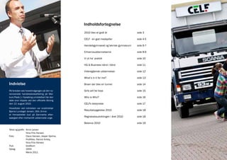 Indholdsfortegnelse
                                                2010 blev et godt år                    side 3

                                                CELF - en god medspiller                side 4-5

                                                Handelsgymnasiet og teknisk gymnasium   side 6-7

                                                Erhvervsuddannelserne                   side 8-9

                                                Vi vil ha’ praktik                      side 10

                                                HG & Business hånd i hånd               side 11

                                                Videregående uddannelser                side 12

                                                What’s in it for me?                    side 13

Indvielse                                       Broen der blev en tunnel                side 14

På forsiden ses hovedindgangen på den ny-       Girls will be boys                      side 15
renoverede handelsskoleafdeling på Mer-
kurs Plads 1 i Nykøbing umiddelbart før den     Who is Who?                             side 16
røde snor klippes ved den officielle åbning
den 13. august 2010.                            CELFs bestyrelse                        side 17
Hovedtaler ved indvielsen var vicedirektør
Bjarne Lundager Jensen, DEA. Emne:
                                                Resultatopgørelse 2010                  side 18
et fremadrettet bud på Danmarks efter-
spørgsel efter merkantilt uddannede unge.
                                                Regnskabsudviklingen i året 2010        side 18

                                                Balance 2010                            side 19

Tekst og grafik: Anne Larsen
                 Nina Friis Hansen
Foto:            Claus Hansen, Jesper Hjelme,
                 Profilfoto, Patrick Kirkby,
                 Nina Friis Hansen
Tryk:            Grafikom
Oplag:           2000
                 Marts 2011
 