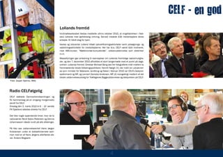 CELF - en god
                                              Lollands fremtid
                                              Vindmølleselskabet Vestas meddelte ultimo oktober 2010, at vingefabrikken i Nak-
                                              skov lukkede med øjeblikkelig virkning. Derved mistede 430 medarbejdere deres
                                              arbejde. Et hårdt slag for byen.
                                              Vestas og Jobcenter Lolland tilbød opkvalificeringsaktiviteter samt jobsøgnings- og
                                              vejledningsaktiviteter for medarbejderne. Her har bl.a. CELF været dybt involveret,
                                              med AMU-kurser, ”Møllemontør-kursusforløb”, voksenuddannelse som elektriker
                                              m.m.
                                              Massefyringen gav anledning til overvejelser om Lollands fremtidige vækstmulighe-
                                              der, og den 7. december 2010 afholdtes et stort borgermøde med et punkt på dags-
                                              ordnen: Lollands fremtid. Direktør Michael Bang ses her fotograferet midt imellem to
                                              fremtrædende lokale folketingspolitikere: Henrik Høegh (V), der indtil sin udnævnel-
                                              se som minister for fødevarer, landbrug og fiskeri i februar 2010 var CELFs bestyrel-
                                              sesformand og MF, og Lennert Damsbo-Andersen, MF (A) mangeårigt medlem af det
                                              lokale uddannelsesudvalg for Træfagenes Byggeuddannelse og bestyrelsen på CELF.
Foto: Jesper Hjelme, IWAL



Radio CELFølgelig
CELF støttede Danmarksindsamlingen og
fik hammerslag på en omgang morgenradio
sendt fra CELF.
Onsdag den 3. marts 2010 kl 6 – 10 sendte
P4 Sjælland således direkte fra CELF.

Det blev nogle spændende timer, hvor de to
radioværter René Sabro Pedersen og Dennis
Johannesson nåede rundt på alle afdelinger.

På foto ses uddannelseschef Hans Jørgen
Kristiansen under et dobbeltinterview sam-
men med en af Hans Jørgens allerførste ele-
ver, Anders Bisgaard.




                                                                                                 4
 