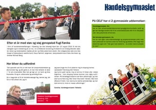 Handelsgymnasiet
                                                                                                                           På CELF har vi 2 gymnasiale uddannelser:
                                                                                                                           Handelsgymnasiet, hhx
                                                                                                                           har en klar erhvervsrettet/økonomisk/sproglig/kommunikativ profil og
                                                                                                                           gør den færdige student klar til et universitetsstudie eller til en elevplads
                                                                                                                           ude i det pulserende erhvervsliv.

                                                                                                                           Det tekniske gymnasium, htx
                                                                                                                           har sin helt egen naturvidenskabelige og projektorienterede profil med
                                                                                                                           stort potentiale for karriere inden for forskning og ledelse. Eller sagt med
Efter et år med støv og støj genopstod Fugl Føniks                                                                         elevernes egne ord: ”Vær god mod nørderne – du ender med at arbejde
i form af handelsskoleafdelingen i Nykøbing, der blev behørigt fejret den 13. august 2010. Et helt års                     for dem”.
trængsler og en investering på 12 mio. i en omfattende renovering af lokalerne var endelig afsluttet. Gæs-
ter, elever og medarbejdere mødtes på den nye flotte plads foran skolen. Den obligatoriske røde snor blev
klippet af bestyrelsens næstformand, Klaus Nørholm Jørgensen, bestyrelsesformand Niels Henriksen og
direktør Michael Bang.




Her bliver du udfordret
”Det specielle ved hhx er helt klart de virksomhedsrettede og       Jeg skal bruge hhx til at uddanne mig til shipping trainee.
økonomiske fag, og det gode er, at man ikke behøver at læse         Læreplads? Hamborg eller Holland.
i 7 år på universitetet. Man kan gå lige ud i en bank og blive      Jeg kunne godt tænke mig at komme til Dubai eller måske
finanselev, få sig en uddannelse og samtidig få løn.                Argentina – som shipping trainee kommer man rigtig rundt i
                                                                    verden. På handelsgymnasiet er der flere udfordringer, og man
Da vi begyndte at få de handelsmæssige fag, tænkte jeg, det
                                                                    skal kunne flere ting. Man bliver ikke holdt i hånden. Man skal
her er helt sikkert det, jeg vil.
                                                                    aflevere til tiden, man skal kunne tænke selvstændigt, og man
                                                                    skal kunne ta’ imod en masse udfordringer.”

                                                                    Caroline, handelsgymnasiet i Nakskov




                                            Årselever handelsgymnasiet:
                                            Nykøbing: 359
                                            Nakskov: 79



                                                                                                     6
 
