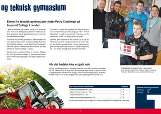 og teknisk gymnasium
 Elever fra teknisk gymnasium vinder Petro Challenge på
 Imperial College i London
 I løbet af efteråret og vinteren 2010/2011 konkurre-       Til finalen i London fik drengene fra teknisk gymna-
 rede mere end 4000 gymnasieelever i Danmark, Is-           sium en forrentning af deres penge på 78 % - hvilket
 land, Grønland, Norge og Storbritannien om at blive        bragte dem til tops i konkurrencen. Præmien var, for-
 det allerbedste boresjak.                                  uden æren, 1.000 £ til deling og en flot pokal.
 Fire elever fra teknisk gymnasium - Mohammed Kas-          Hjemme igen fortæller de fire vindere, at de på for-
 sem, Bjarke Rasmussen, Daniel Lundberg Pedersen            hånd ikke var dømt mange chancer for at vinde. Men
 og Christoffer Boesen - vandt både Petro Challenge i       en god taktik, beslutsomhed, hurtig reaktionsevne,
 Danmark og den internationale konkurrence, der blev        godt overblik og en god portion is i maven bragte sej-
 afholdt på Imperial College i London.                      ren i hus skarpt forfulgt af de islandske favoritter.
 Konkurrencen sponsoreres bl.a. af Chevron, Maersk
 Oil, DTU og Imperial College. Til konkurrencen benyt-
 tes et oliesimuleringsprogram, der også bruges i indu-
 strien.


                                                          Når det bedste ikke er godt nok
                                                          3 år på handelsgymnasiet i Nykøbing afsluttes med den ultimative gallafest.                             På billedet ses fra venstre”Coach” og kemilærer
                                                          Alle sejl sættes til for at finde den mest spektakulære måde at gøre sin entré                          Louis Grausø, Mohammed Kassem, Daniel Lundberg
                                                          på. Begivenheden tiltrækker så mange, at der skal trafikregulering til: Forældre,                       Pedersen, Bjarke Rasmussen og Christoffer Boesen
                                                          bedsteforældre m.fl. er dybt engagerede, stolte og fotograferende tilskuere.




                                                                                        De fire gymnasiale uddannelser                                             Varighed
                                                                                                                                                                                       Årselever teknisk gymnasium:
                                                                                        Højere handelseksamen - Hhx                                                3 år                Nykøbing      188
                                                                                        Højere teknisk eksamen - Htx                                               3 år                Nakskov       88
                                                                                        Studentereksamen, - Stx                                                    3 år
                                                                                        Højere forberedelseseksamen - Hf                                           2 år
                                                                                       En gymnasial eksamen giver mulighed for at søge optagelse på en videregående uddannelse.




                                                                                                      7
 