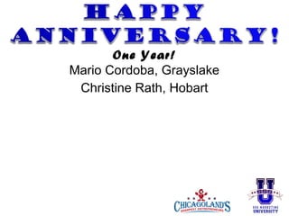 One Year!
Mario Cordoba, Grayslake
Christine Rath, Hobart

 