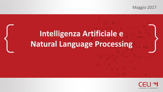 Intelligenza Artificiale e
Natural	Language	Processing
Maggio	2017
 