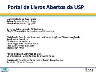 Portal de Livros Abertos da USP
Universidade de São Paulo
Reitor Marco Antonio Zago
Vice-Reitor Vahan Agopyan
Sistema Inte...
