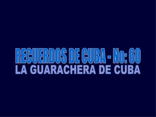 RECUERDOS DE CUBA - No: 60 LA GUARACHERA DE CUBA 