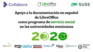Required
Magic
advanced technology
Apoyo a la documentación en español
de LibreOffice
como programa de servicio social
en las universidades mexicanas
 