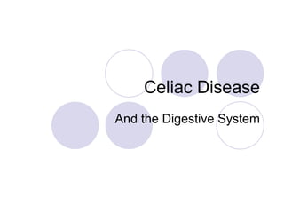 Celiac Disease
And the Digestive System
 