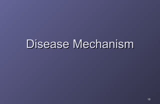 Disease Mechanism



                    18
 