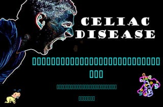CELIAC
DISEASE




 