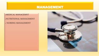 MANAGEMENT
>MEDICAL MANAGEMNT
>NUTRITIONAL MANAGEMENT
> NURSING MANAGEMENT
 