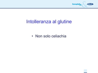 Intolleranza al glutine Non solo celiachia 