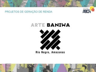 22
PROJETOS DE GERAÇÃO DE RENDA
 