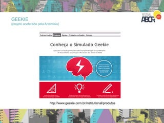 48
http://www.geekie.com.br/institutional/produtos
GEEKIE
(projeto acelerado pela Artemisia)
 